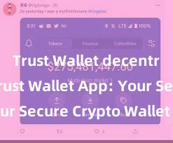 Trust Wallet decentralized Trust Wallet App: Your Secure Crypto Wallet Solution