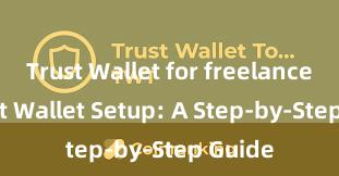 Trust Wallet for freelancers Trust Wallet Setup: A Step-by-Step Guide