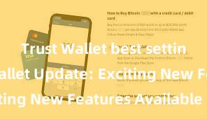 Trust Wallet best settings Trust Wallet Update: Exciting New Features Available Now