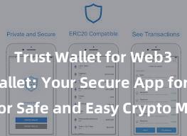 Trust Wallet for Web3 Trust Wallet: Your Secure App for Safe and Easy Crypto Management