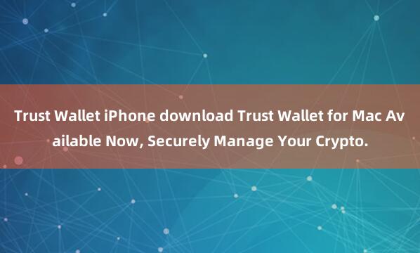 Trust Wallet iPhone download Trust Wallet for Mac Available Now, Securely Manage Your Crypto.